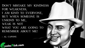 Don Not Mistake My Kindness Quote by Al Capone @ Quotespick.com