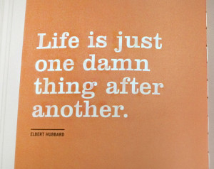 funny life quotes, life is one damn thing after another