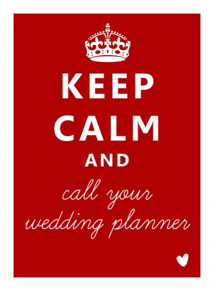 Keep Calm and call your wedding planner