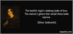 ... The matron's glance that would those looks reprove. - Oliver Goldsmith