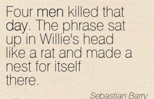 ... Head Like A Rat And Made A Nest For Itself There. - Sebastian Barry