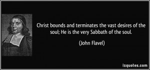 Christ bounds and terminates the vast desires of the soul; He is the ...