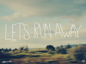 , hipster, lets run away, life, life quotes, nature, pretty, quotes ...