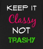 Classy Not Trashy Quotes