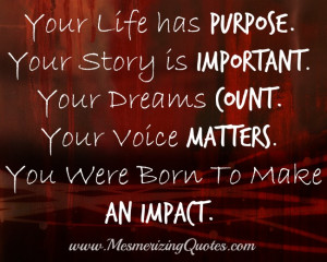 ... Your Dreams count. Your Voice matters. You were born To make an impact