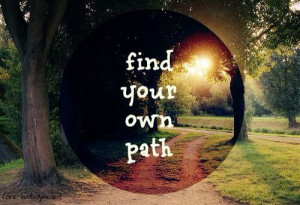 Find your own path♡