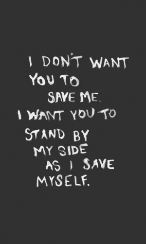 me, I want you to stand by my side as I save myself!!By My Side Quotes ...