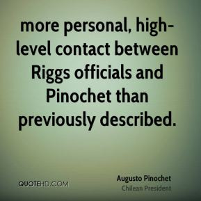augusto-pinochet-quote-more-personal-high-level-contact-between-riggs ...