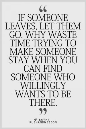If Someone Leaves, Let Them Go. Why Waste Time Trying To Make Someone ...