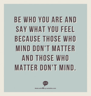 ... mind don't matter and those who matter don't mind. - be yourself quote