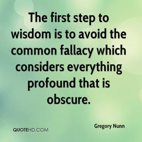 Gregory Nunn - The first step to wisdom is to avoid the common fallacy ...