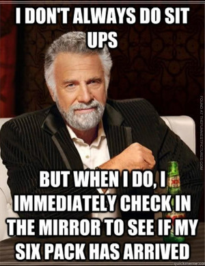 Tags: Gym , I Don't Always , Sit Ups , Workout