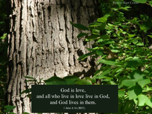 God is love, and all who love live in God, and God lives in them. 1 ...