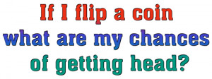 ... Humorous & Funny T-Shirts, > Adult Humor T-Shirts > If I flip a coin