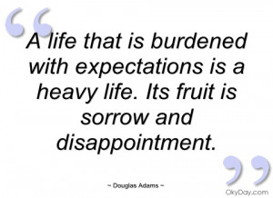 life that is burdened with expectations douglas adams