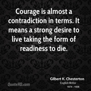 Courage is almost a contradiction in terms. It means a strong desire ...