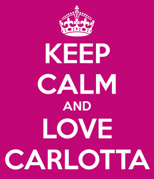 KEEP CALM AND LOVE CARLOTTA