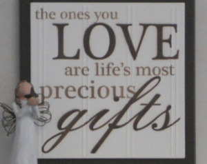 The Ones you LOVE are life's mo st precious gifts - Wooden Plaque ...