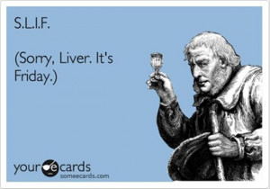 sorry liver its friday, funny friday