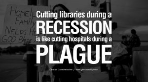 Cutting libraries during a recession is like cutting hospitals during ...