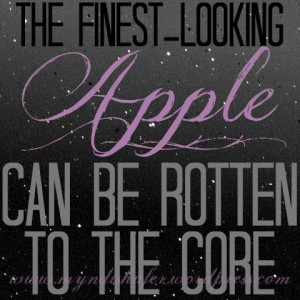 The finest-looking apple can be rotten to the core.