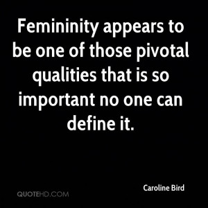 Femininity appears to be one of those pivotal qualities that is so ...