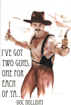 Val Kilmer Doc Holliday Quotes Doc holliday, hand drawn...2-guns. in ...
