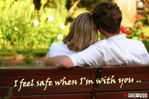 feel safe when I’m with you
