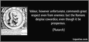 Valour, however unfortunate, commands great respect even from enemies ...