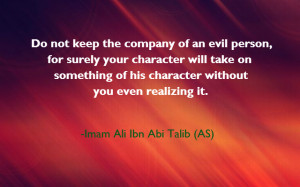 Do not keep the company of an evil person, for surely your character ...