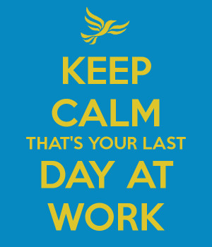 Last Day Of Work Keep calm that's your last day