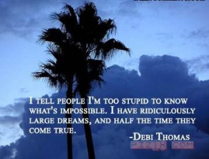 tell people I’M too stupid to know what’s impossible.i have ...