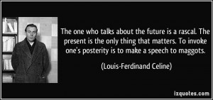 More Louis-Ferdinand Celine Quotes