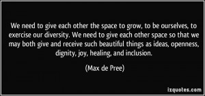 diversity. We need to give each other space so that we may both give ...
