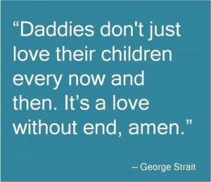 George Strait #Quote on Fatherhood Love without end, Amen