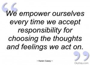 ... empower ourselves every time we accept karen casey quotes and sayings