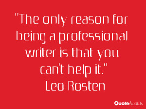 The only reason for being a professional writer is that you can't help ...
