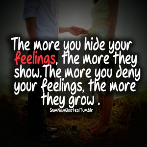 The more u hide your feelings