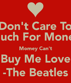 don-t-care-too-much-for-money-momey-can-t-buy-me-love-the-1.png