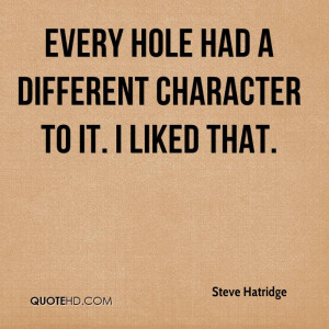 Every hole had a different character to it. I liked that.