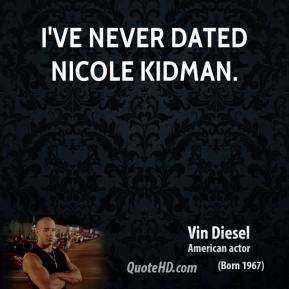 vin-diesel-quote-ive-never-dated-nicole-kidman.jpg