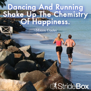 Dancing And Running Shake Up The Chemistry Of Happiness. ~Mason Cooley