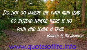Do-not-go-where-the-path-may-lead-go-instead-where-there-is-no-path ...