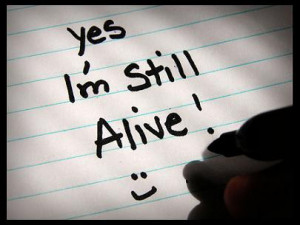 Yes... I'm Still Alive