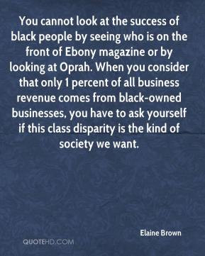 Elaine Brown - You cannot look at the success of black people by ...