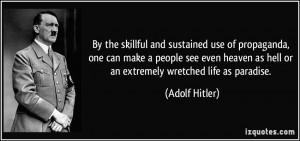 ... as hell or an extremely wretched life as paradise. - Adolf Hitler