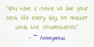 ... best life every day, no matter what the circumstances