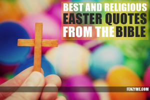 65 Best and Religious Easter Quotes from the Bible