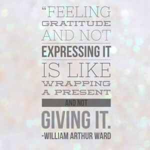 ... it is like wrapping a present and not giving it. ~William Arthur Ward