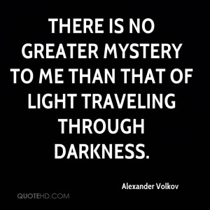 There is no greater mystery to me than that of light traveling through ...